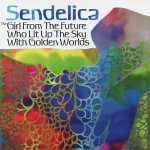 Sendelica: "The Girl From The Future Who Lit Up The Sky With Golden Worlds" – 2009